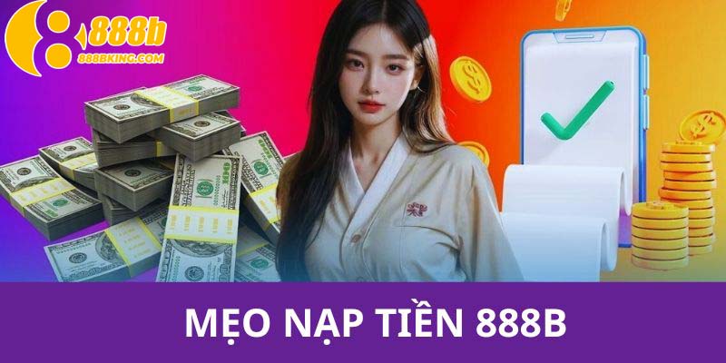 888B giới thiệu một số mẹo hữu ích cho thành viên để nạp tiền thuận lợi